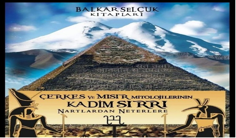 “Çerkes ve Mısır Mitolojilerinin Kadim Sırrı/ Nartlardan Neterlere”