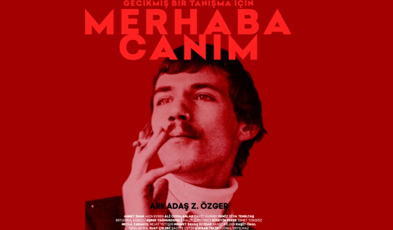 İstanbul Film Festivali’ndeki Arkadaş Z. Özger belgeseli: Merhaba Canım*