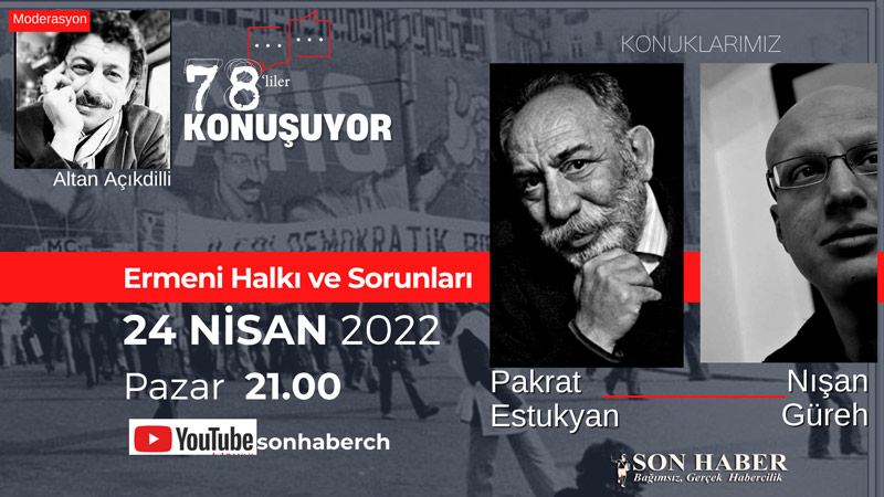 78’liler Konuşuyor: “Ermeni Halkı ve Sorunları” Bu Pazar 21.00’de
